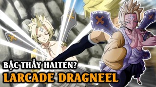 Tất Tần Tật Về Bạch Quỷ Larcade Dragneel - Bậc Thầy Haiten | Nguồn Gốc & Sức Mạnh