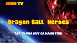 Dragon Ball Heroes_Tập 30-Phá hủy cả hành tinh