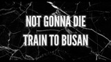 Train to Busan/Not Gonna Die [Skillet]