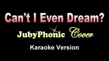CAN'T I EVEN DREAM? - JubyPhonic [Cover] (KARAOKE VERSION)