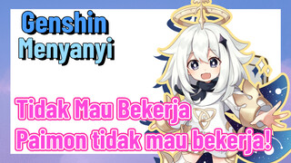 [Genshin, Menyanyi] "Tidak Mau Bekerja" Paimon tidak mau bekerja!