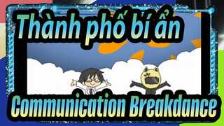 [Thành phố bí ẩn!! | Bản vẽ tay MAD]Communication Breakdance