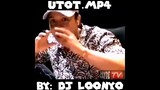 UTOT.MP4 By DJ Loonyo