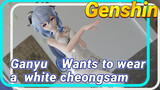 Ganyu Wants to wear a white cheongsam