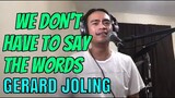 WE DON'T HAVE TO SAY THE WORDS - Gerard Joling (Cover by Bryan Magsayo - Online Request)