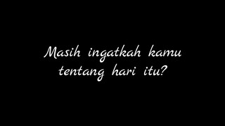 "Masih ingatkah kamu tentang hari itu?"