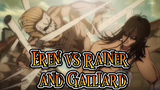 Eren vs Rainer & Galliard
