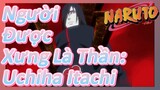 Người Được Xưng Là Thần: Uchiha Itachi