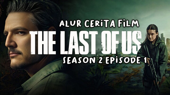 Alur Cerita The Last Of Us Season 2 Episode 1 - Endingnya Bikin Merinding 😱