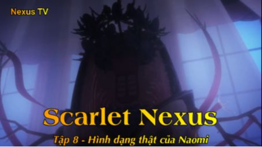 Scarlet Nexus Tập 8 - Hình dạng thật của Naomi
