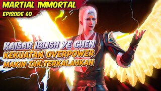 MENERIMA KEKUATAN KAISAR IBLISH YE CHEN SEMAKIN TAK TERKALAHKAN | MARTIAL IMMORTAL | EPS 60