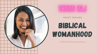 VENUS RAJ on "What is a Woman after God's own Heart" | Overflow Heart Speaks