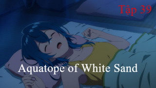 Aquatope of White Sand | ChungB anime | Tập 39[Việt sub]