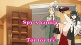 Spy x family - Xin lỗi! Tôi tới trễ