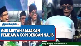 VIRAL Gus Miftah Samakan Pembawa Kopi dengan Najis, Diduga di Acara yang Sama Hina Penjual Es Teh