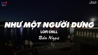 Như Một Người Dưng ( Lofi Ver. ) - Bảo Ngọc ... từng ngày anh vẫn bên em