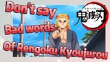 Don't say Bad words Of Rengoku Kyoujurou