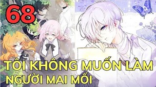 TÔI KHÔNG MUỐN LÀM NGƯỜI MAI MỐI - CHAP 68 | Review Phim Truyện Tranh Hay | Bảo Ngọc Suri