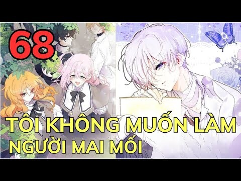 TÔI KHÔNG MUỐN LÀM NGƯỜI MAI MỐI - CHAP 68 | Review Phim Truyện Tranh Hay | Bảo Ngọc Suri