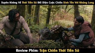 [Review Phim] Bộ Đôi Xuyên Không Về 65 Triệu Năm Trước Sinh Tồn Với Khủng Long | Trùm Phim Review