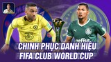 CHELSEA VS PALMEIRAS: ĐƯỜNG ĐẾN DANH HIỆU FIFA CLUB WORLD CUP