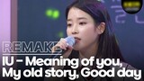 IU - Meaning of you, My old story, Good day💚