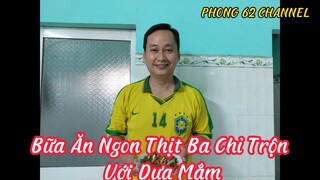 Món Ăn Ngon Thịt Ba Chỉ Luộc Trộn Với Dưa Mắm|PHONG 62 CHANNEL#29