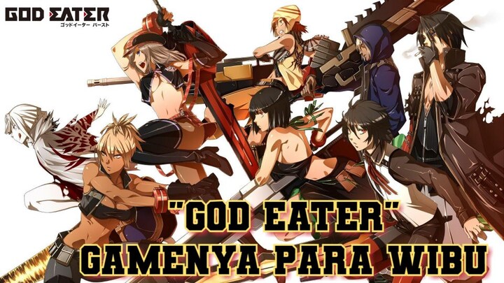 JANGAN NGAKU PECINTA ANIME KALAU BELUM MAEN GAME INI | GOD EATER BURST