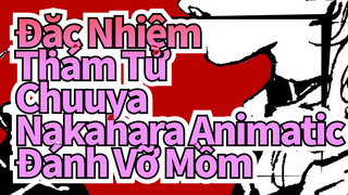 [Đặc Nhiệm Thám Tử Animatic] Chuuya Nakahara - Đánh Vỡ Mồm