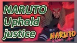 NARUTO Uphold justice
