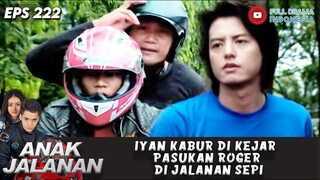 IYAN KABUR DI KEJAR PASUKAN ROGER DI JALANAN SEPI - ANAK JALANAN 222