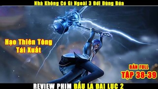 Vương Đông "Nhà Không Có Gì Ngoài 3 Đời Dùng Búa" |  Review Phim Đấu La Đại Lục 2 Tập 38-39