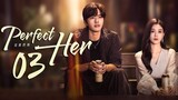 🇨🇳EP3 Perfect Her (2024)