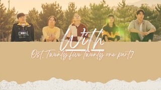 WITH-NAM JOO HYUK|KIM TAE RI| BONA|LEE JOO MYUNG|CHOI HYUN WOOK (OST.TWENTY FIVE TWENTY ONE PART.7)