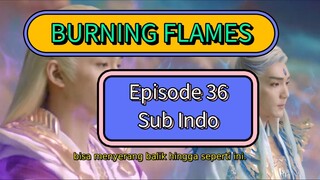 BURNING FLAMES EPS 36 SUB INDO