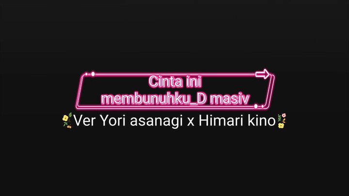 Cinta ini membunuhku_D masiv  Yori asanagi x Himari kino