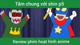 Tắm chung với shin p5