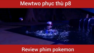 Mewtwo phục thù phần 8