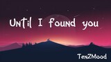Until I found you | (lyrics) | TenZMood/kr4zyTenz