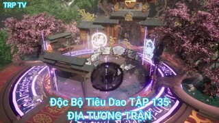 Độc Bộ Tiêu Dao TẬP 135-ĐỊA TƯƠNG TRẬN