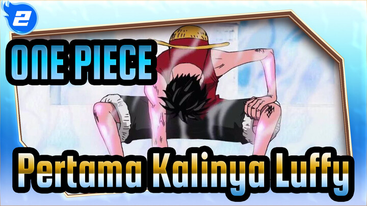 ONE PIECE | [Adegan Epik]
Pertama Kalinya Luffy Membuka Gigi Dua, Gigi Tiga, Gigi Empat_2