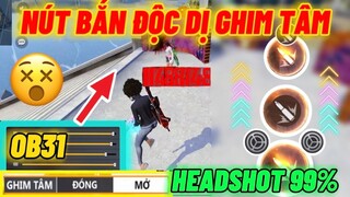 Lần Đầu Phát Hiện Nút Bắn Độc Dị Trong OB31 HEADSHOT 99.99% Giúp Bạn Chơi Cực Hay