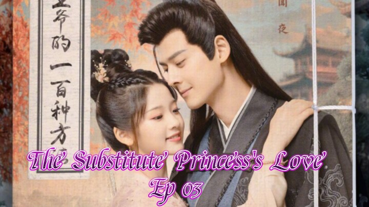 🇨🇳 The Substitute Princess's Love Ep 03 (Eng sub.)2024