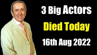 Three Big Actors Died Today 16th Aug 2022
