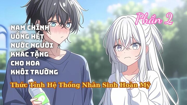 Uống Hết 99 Chai Nước Người Khác Tặng Hoa Khôi Trường Thức Tỉnh Hệ Thống Nhân Sinh Hoàn Mỹ P2