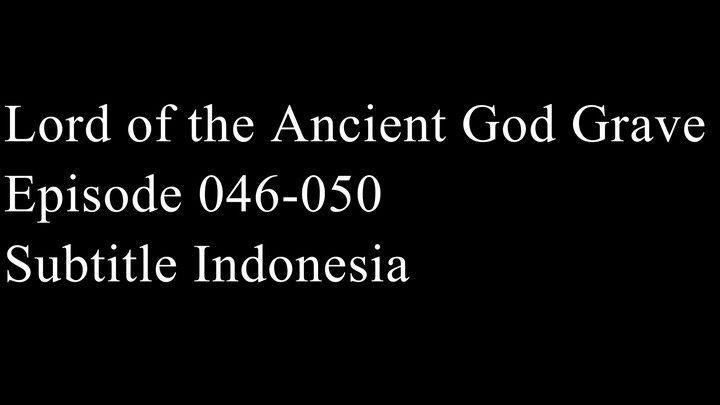 Lord of the Ancient God Grave Episode 046-050 Subtitle Indonesia