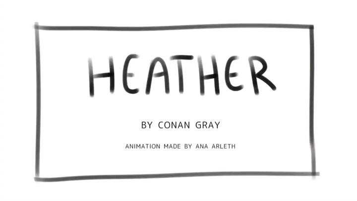 HEATHER BY CONAN GRAY (ANIMATED)