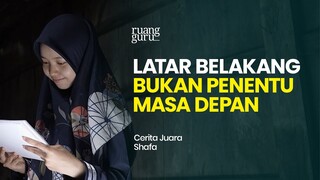 Latar Belakang, Bukan Penentu Masa Depan | Cerita Juara Shafa