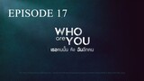 [Thai Series] Who are you | Episode 17 | ENG SUB