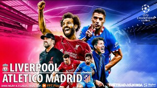 NHẬN ĐỊNH BÓNG ĐÁ | Liverpool vs Atletico Madrid (3h00 ngày 4/11). FPT Play trực tiếp bóng đá Cúp C1